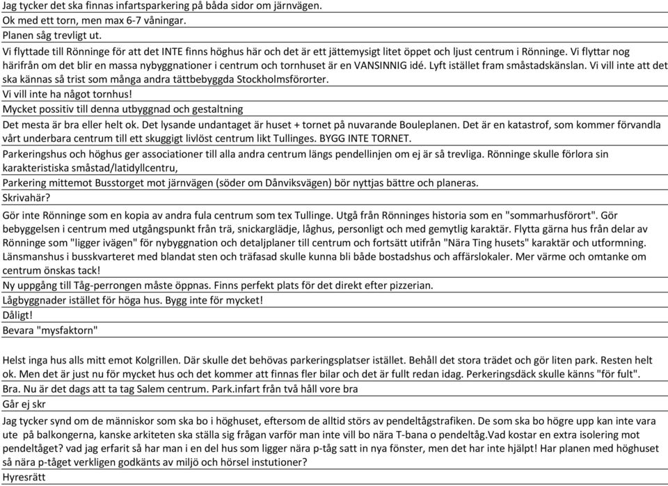 Vi flyttar nog härifrån om det blir en massa nybyggnationer i centrum och tornhuset är en VANSINNIG idé. Lyft istället fram småstadskänslan.