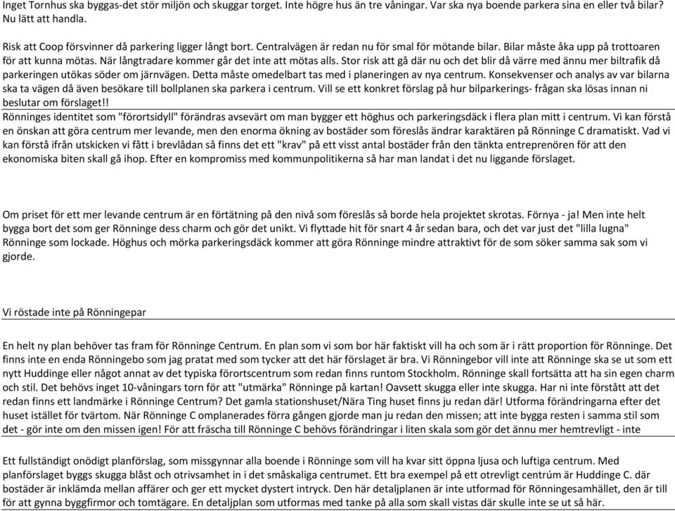 När långtradare kommer går det inte att mötas alls. Stor risk att gå där nu och det blir då värre med ännu mer biltrafik då parkeringen utökas söder om järnvägen.