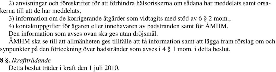 Den information som avses ovan ska ges utan dröjsmål.