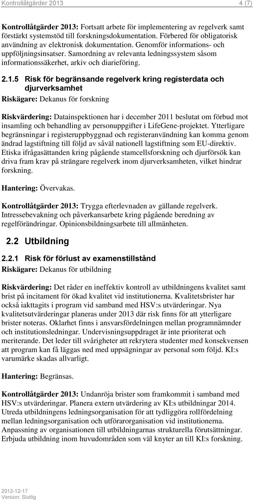 Samordning av relevanta ledningssystem såsom informationssäkerhet, arkiv och diarieföring. 2.1.