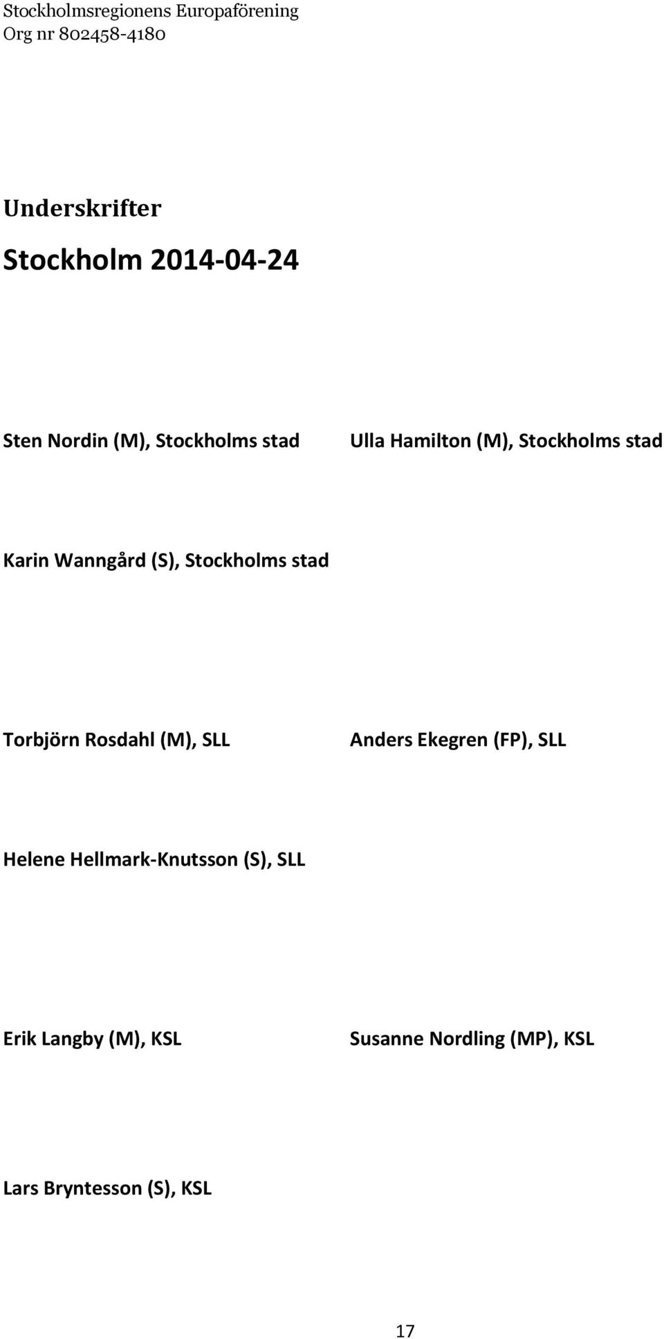 Rosdahl (M), SLL Anders Ekegren (FP), SLL Helene Hellmark-Knutsson (S),