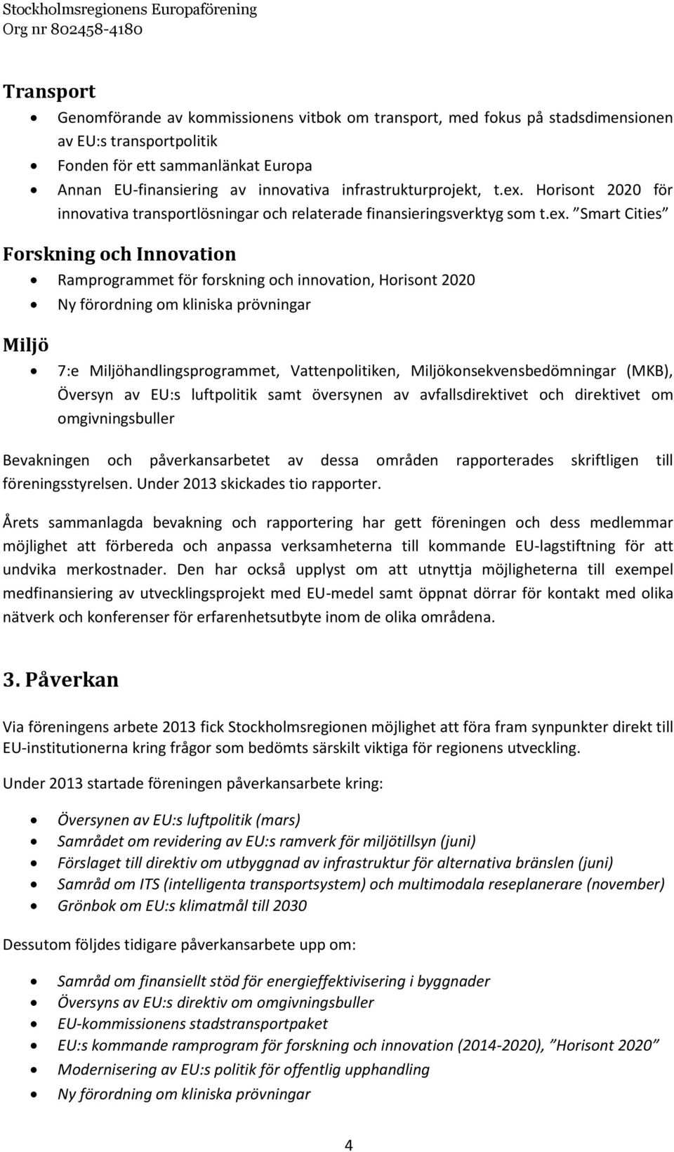 Horisont 2020 för innovativa transportlösningar och relaterade finansieringsverktyg som t.ex.