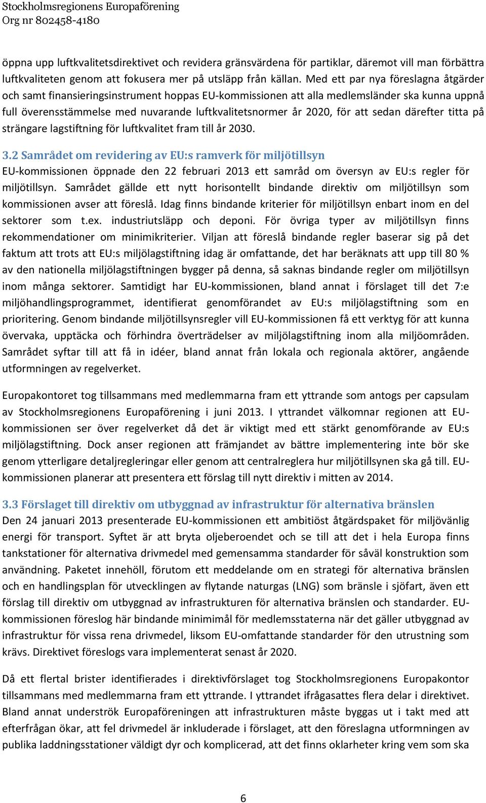 att sedan därefter titta på strängare lagstiftning för luftkvalitet fram till år 2030. 3.