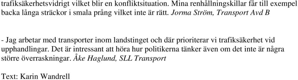 Jorma Ström, Transport Avd B - Jag arbetar med transporter inom landstinget och där prioriterar vi