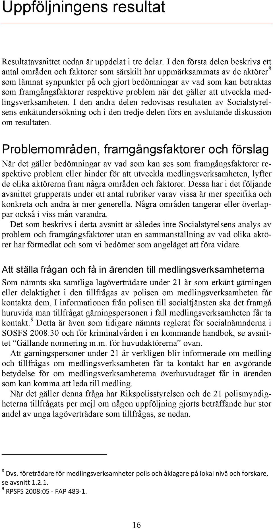 framgångsfaktorer respektive problem när det gäller att utveckla medlingsverksamheten.