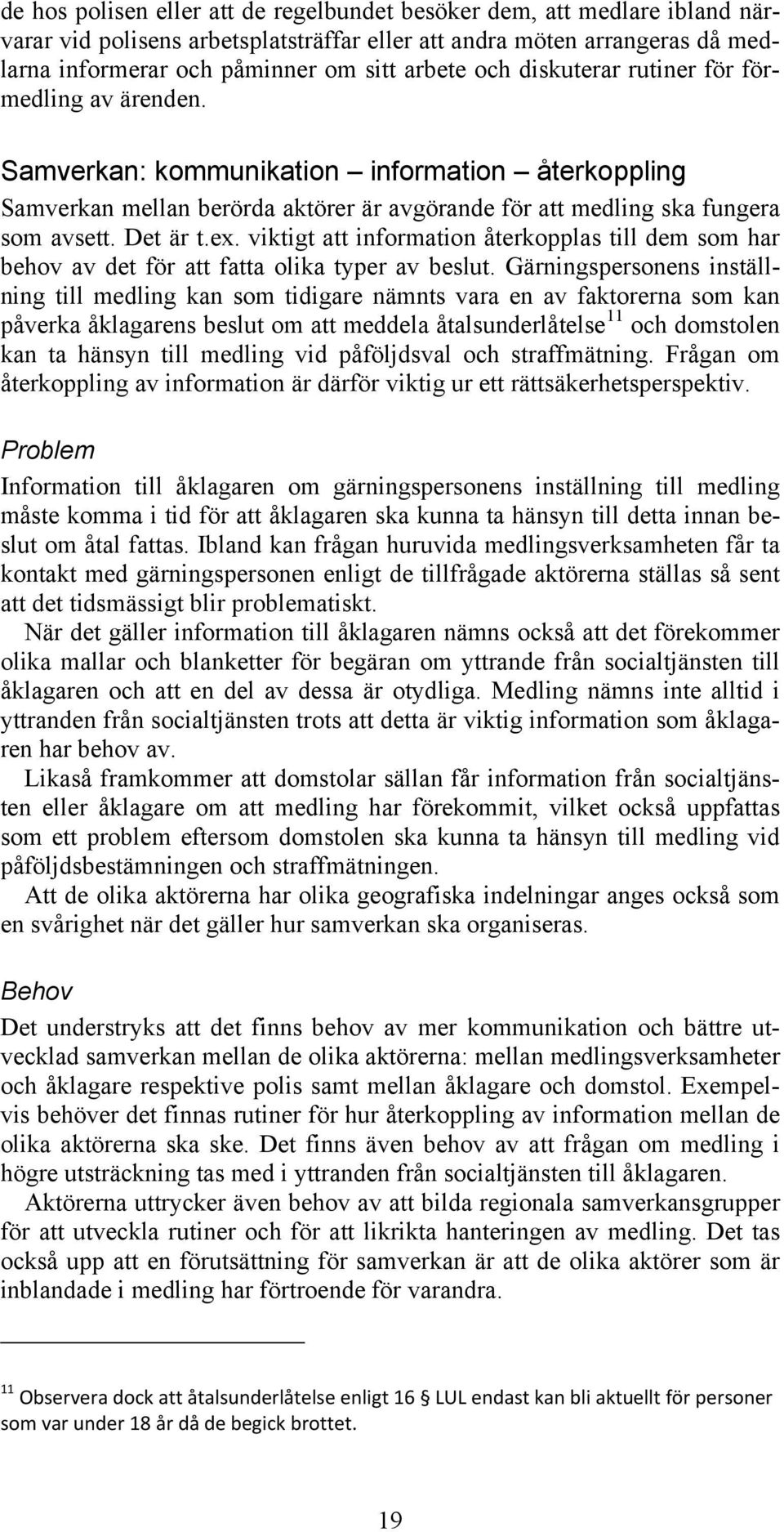 viktigt att information återkopplas till dem som har behov av det för att fatta olika typer av beslut.