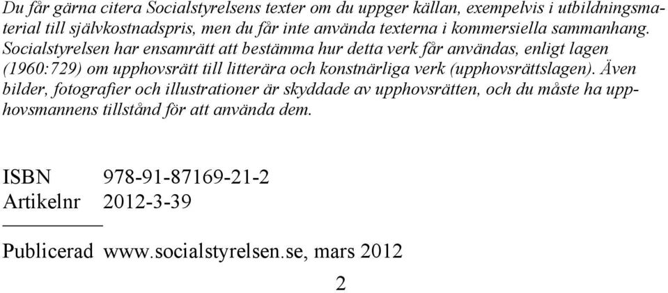 Socialstyrelsen har ensamrätt att bestämma hur detta verk får användas, enligt lagen (1960:729) om upphovsrätt till litterära och konstnärliga