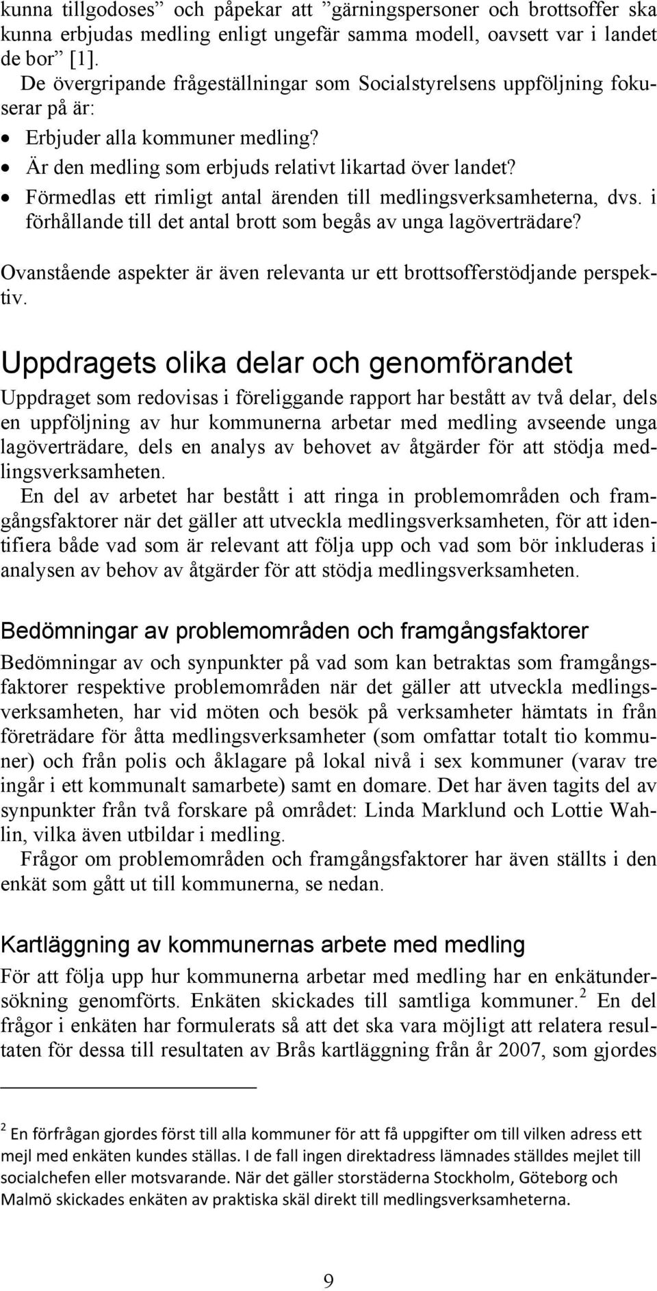 Förmedlas ett rimligt antal ärenden till medlingsverksamheterna, dvs. i förhållande till det antal brott som begås av unga lagöverträdare?