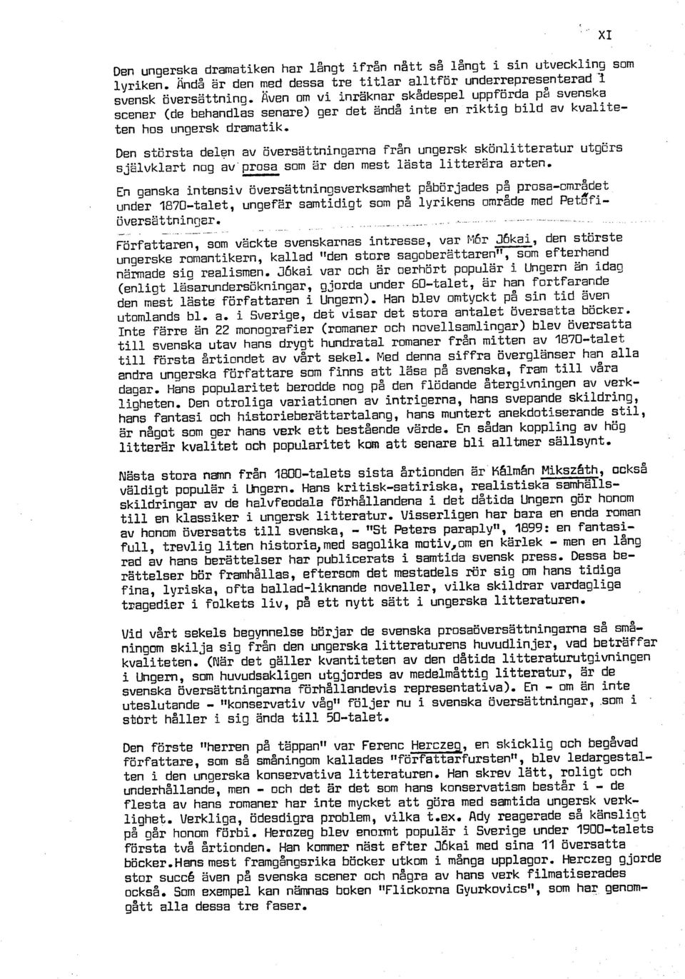 kvaliteten hos ungersk dramatik. Den stsrsta delen av översättningarna från ungersk skönlitteratur utgers sjzlvklart nog av'prosa som %r den mest lasta litterära arten.