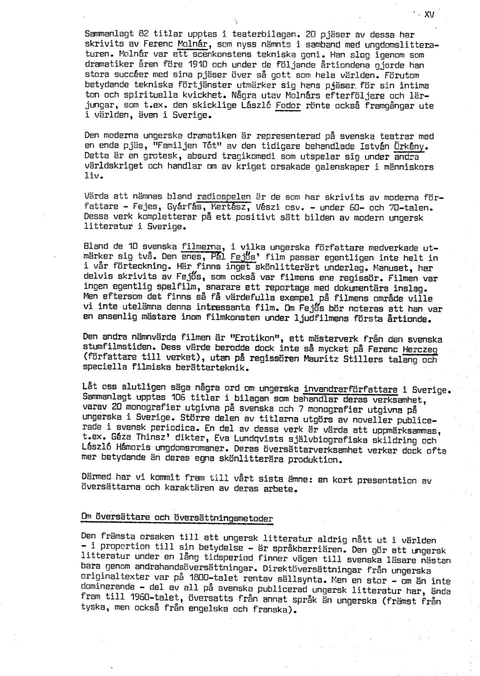 Förutom betydande tekniska förtjänster utmarker sig hans p~gser. för sin intima ton och spirituella kvickhet. Några utav Molnárc efterfaljare och Erjungar, som t-ex.