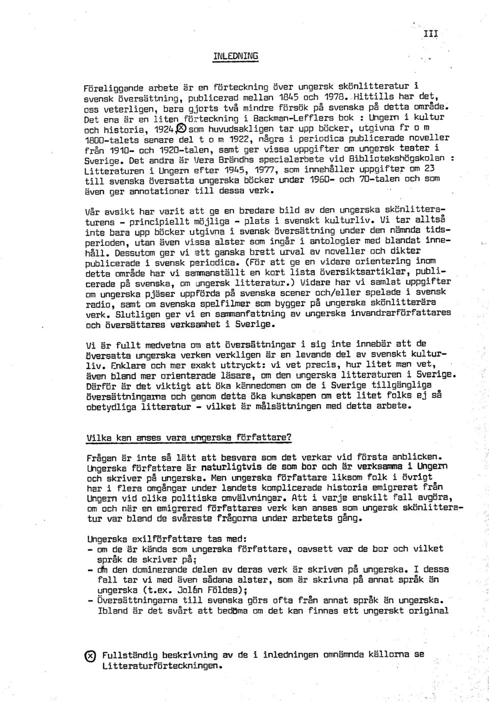 Det ena är en liten förteckning i Backman-Lefflers bok : Ungern i kultur och historia, 1924D san huvudsakligen tar upp bucker, utgivna fr o m 1800-talets senare del t o m 1922, några i periodica