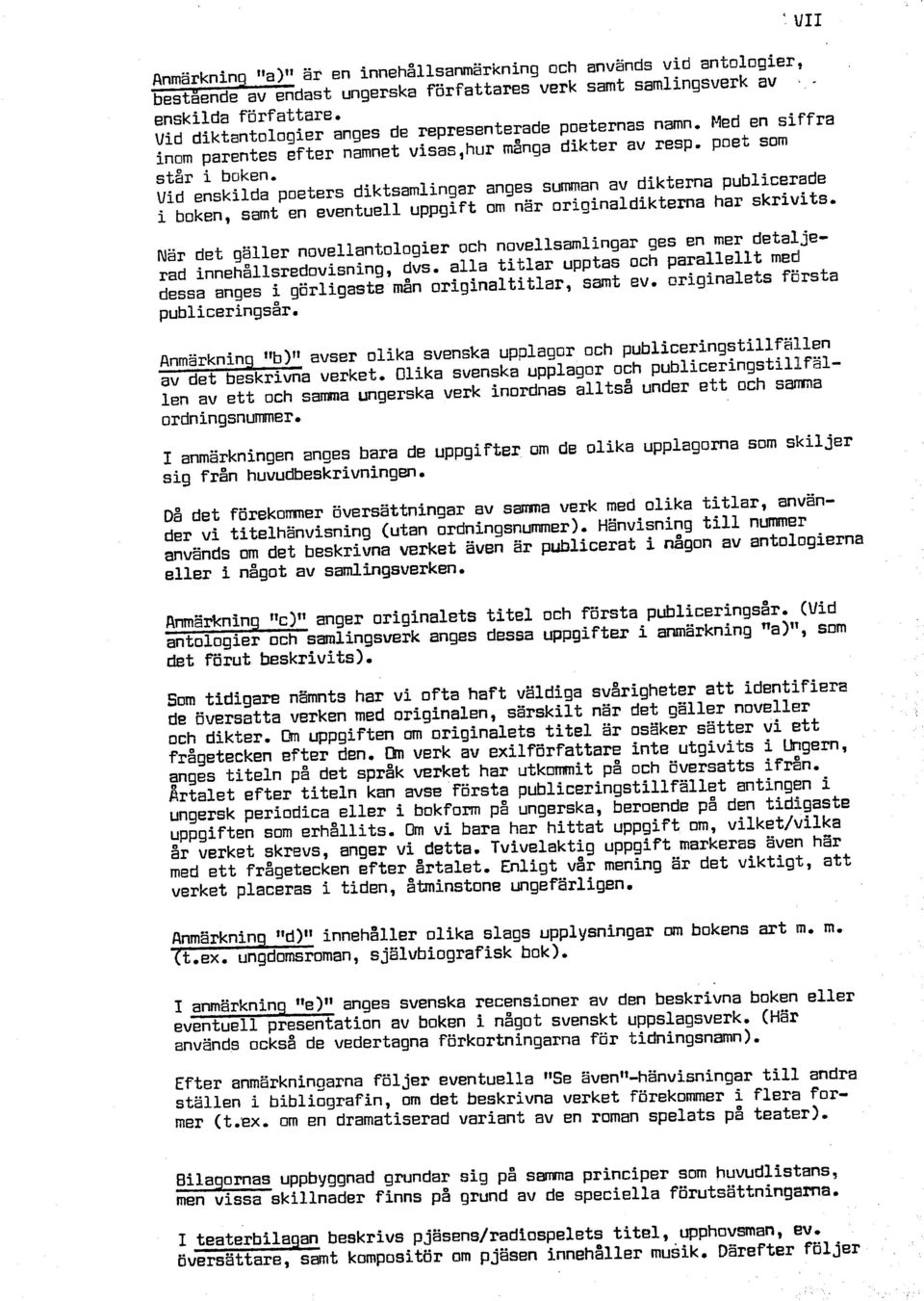 Vid enskilda poeters diktsamlingar anges summan av dikterna publicerade i boken, samt en eventuell uppgift om när originaldikterna har skriulits.