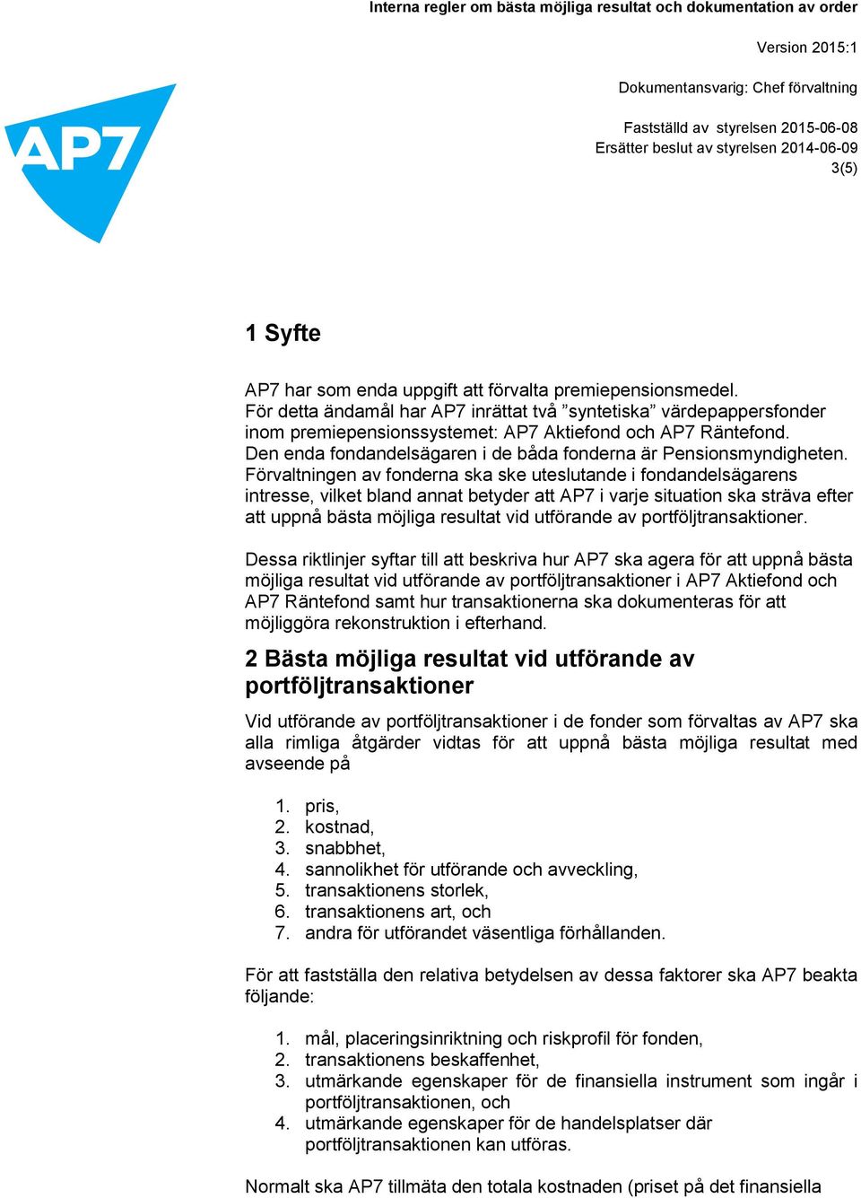 Förvaltningen av fonderna ska ske uteslutande i fondandelsägarens intresse, vilket bland annat betyder att AP7 i varje situation ska sträva efter att uppnå bästa möjliga resultat vid utförande av