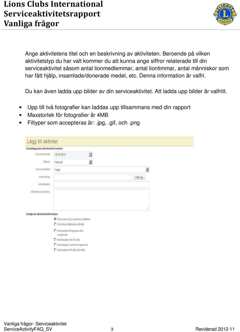 liontimmar, antal människor som har fått hjälp, insamlade/donerade medel, etc. Denna information är valfri.