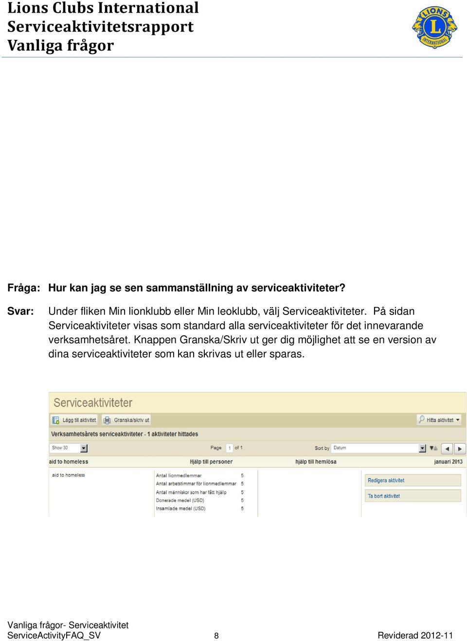 På sidan Serviceaktiviteter visas som standard alla serviceaktiviteter för det innevarande verksamhetsåret.