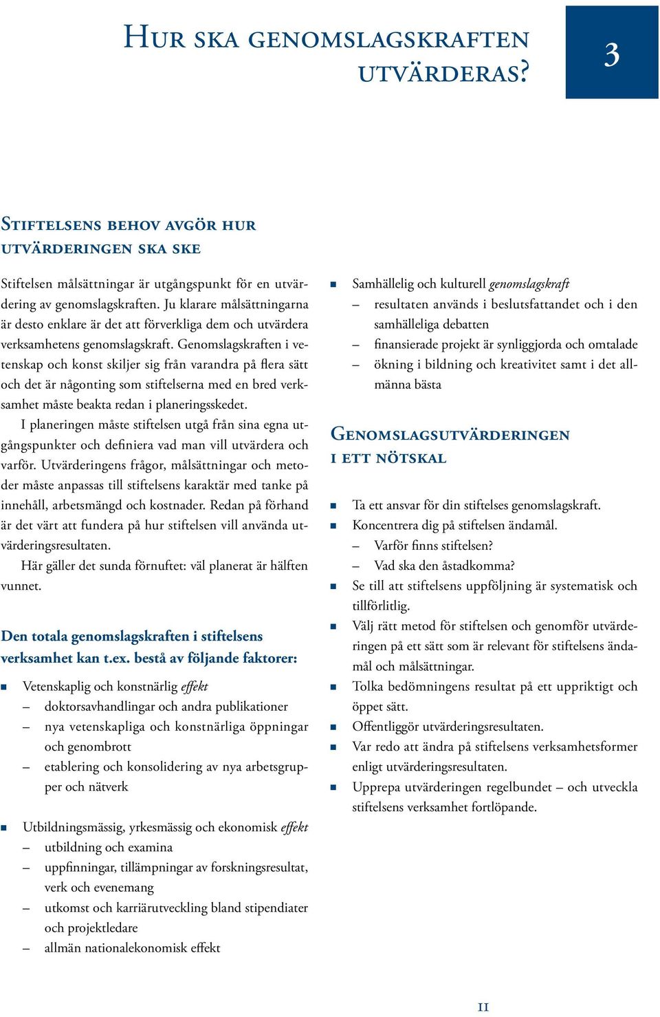 Geomslagskrafte i veteskap och kost skiljer sig frå varadra på flera sätt och det är ågotig som stiftelsera med e bred verksamhet måste beakta reda i plaerigsskedet.