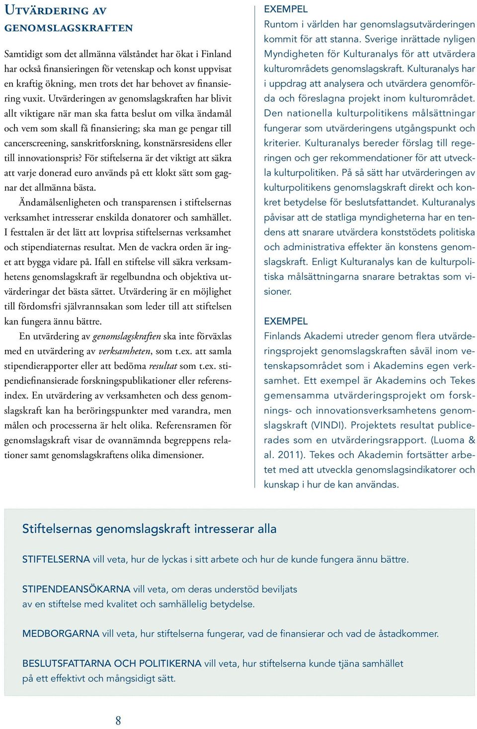 till iovatiospris? För stiftelsera är det viktigt att säkra att varje doerad euro aväds på ett klokt sätt som gagar det allmäa bästa.