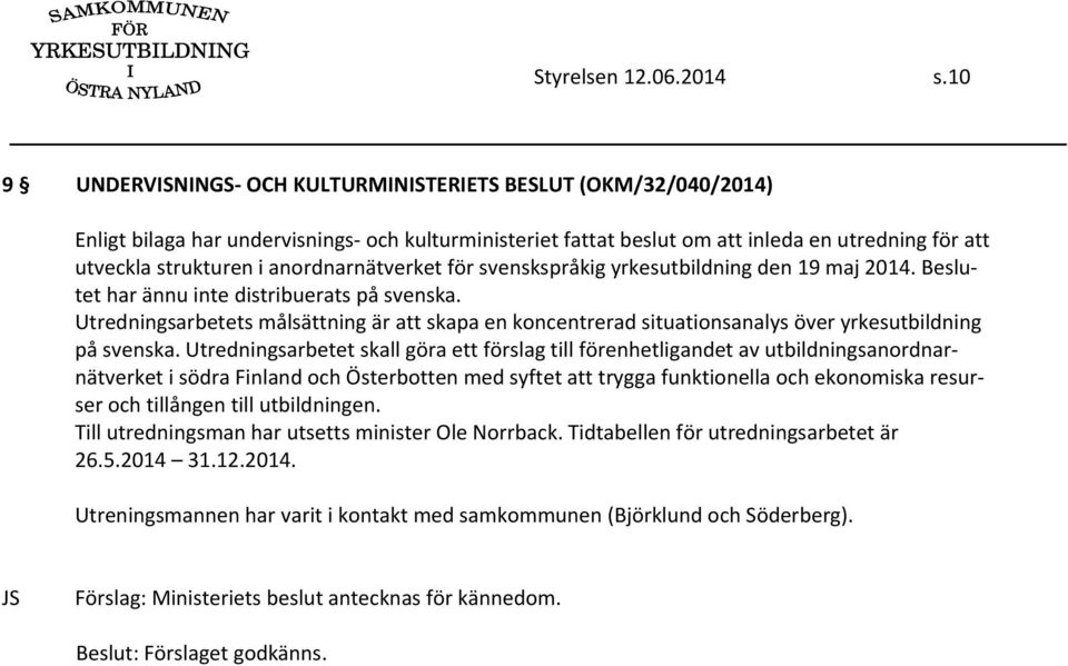 anordnarnätverket för svenskspråkig yrkesutbildning den 19 maj 2014. Beslutet har ännu inte distribuerats på svenska.