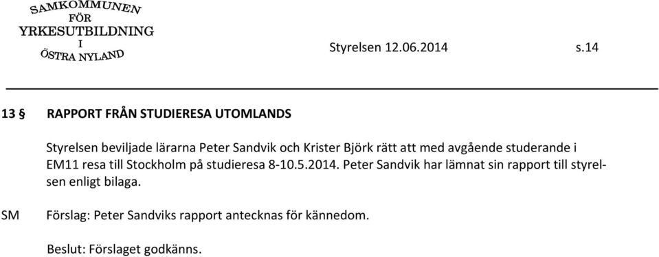 och Krister Björk rätt att med avgående studerande i EM11 resa till Stockholm på