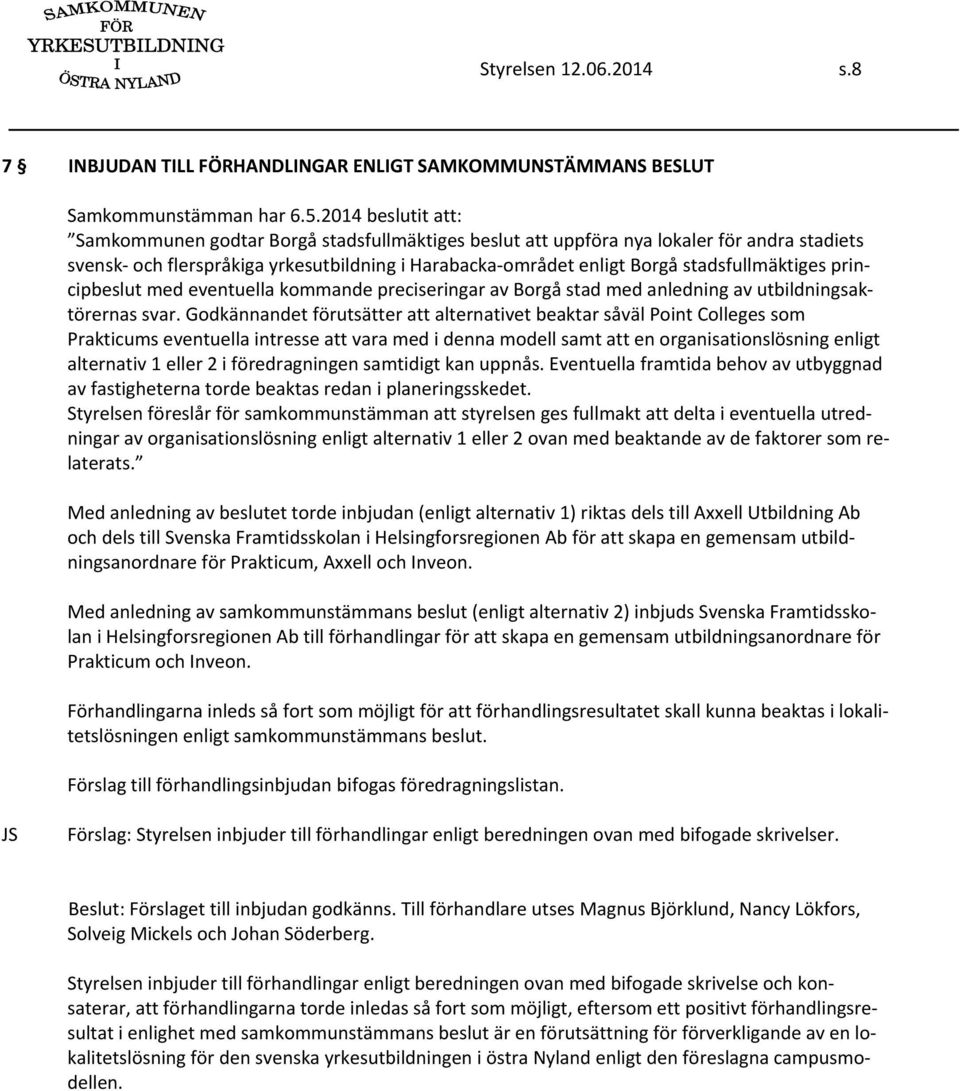 stadsfullmäktiges principbeslut med eventuella kommande preciseringar av Borgå stad med anledning av utbildningsaktörernas svar.