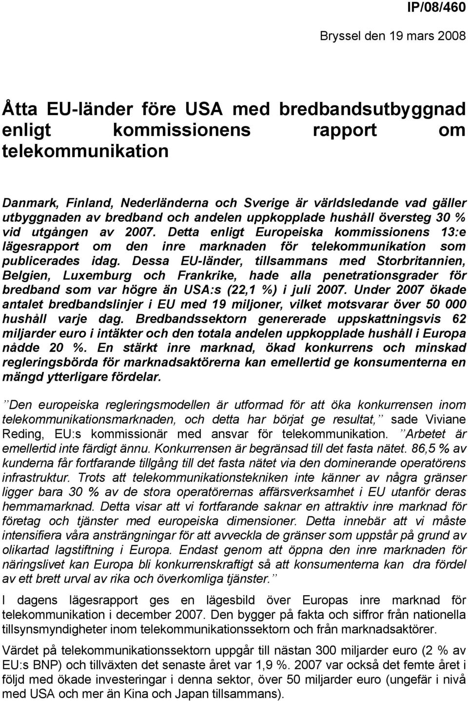 Detta enligt Europeiska kommissionens 13:e lägesrapport om den inre marknaden för telekommunikation som publicerades idag.