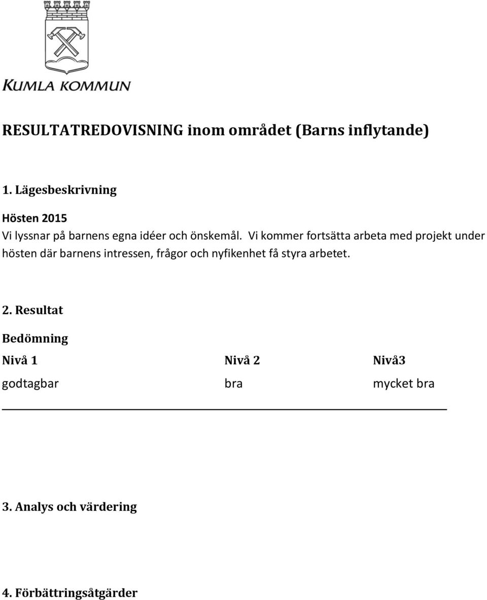 Vi kommer fortsätta arbeta med projekt under hösten där barnens intressen, frågor och