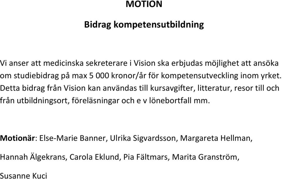 Detta bidrag från Vision kan användas till kursavgifter, litteratur, resor till och från utbildningsort,