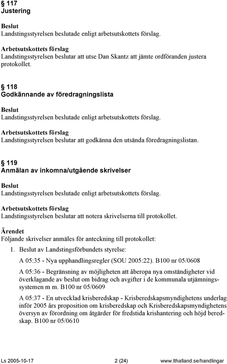 av Landstingsförbundets styrelse: A 05:35 - Nya upphandlingsregler (SOU 2005:22).