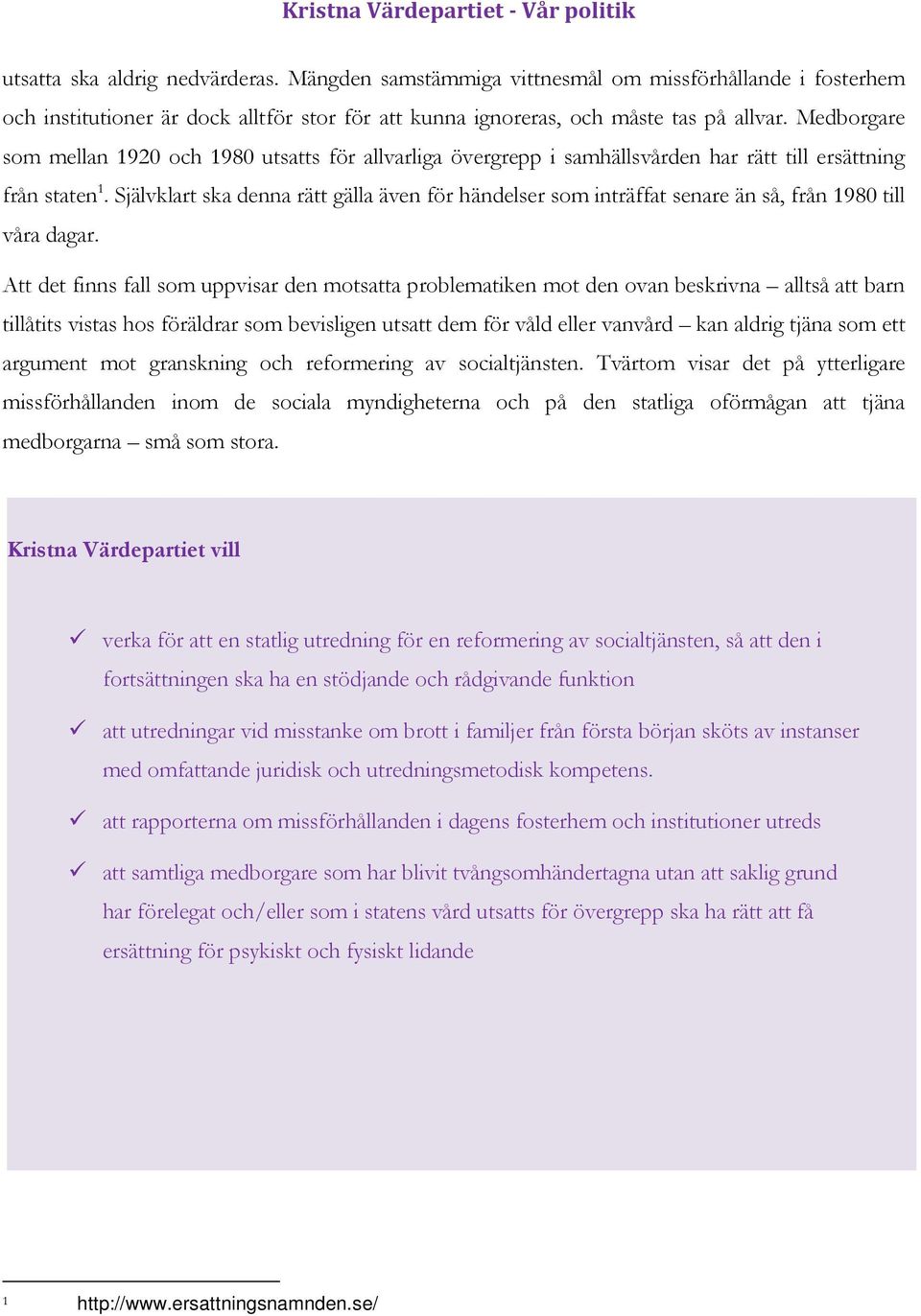 Självklart ska denna rätt gälla även för händelser som inträffat senare än så, från 1980 till våra dagar.