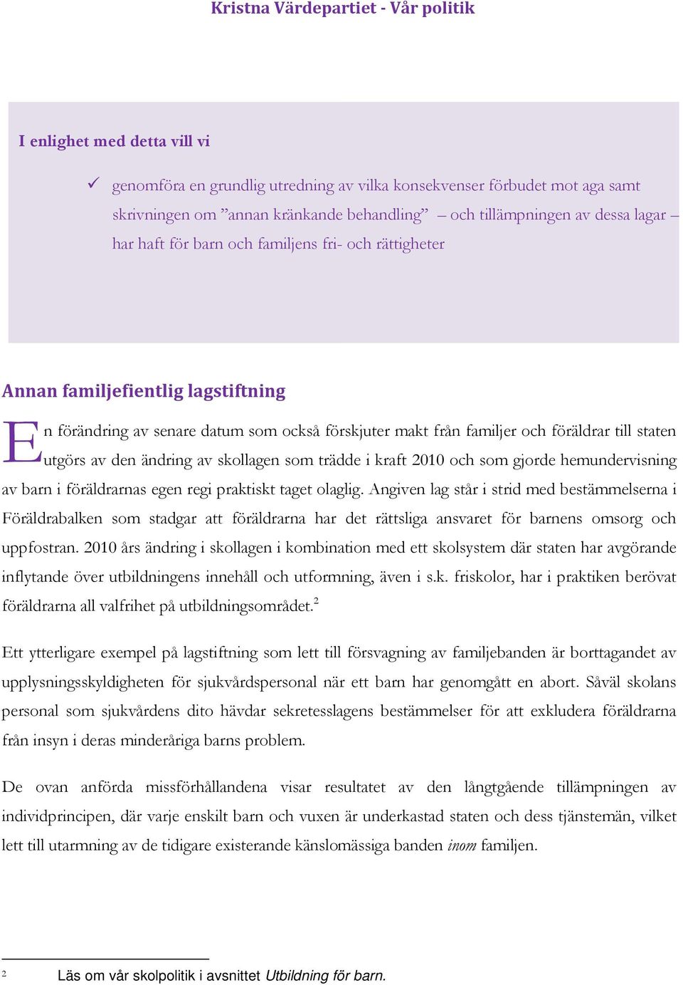 skollagen som trädde i kraft 2010 och som gjorde hemundervisning av barn i föräldrarnas egen regi praktiskt taget olaglig.