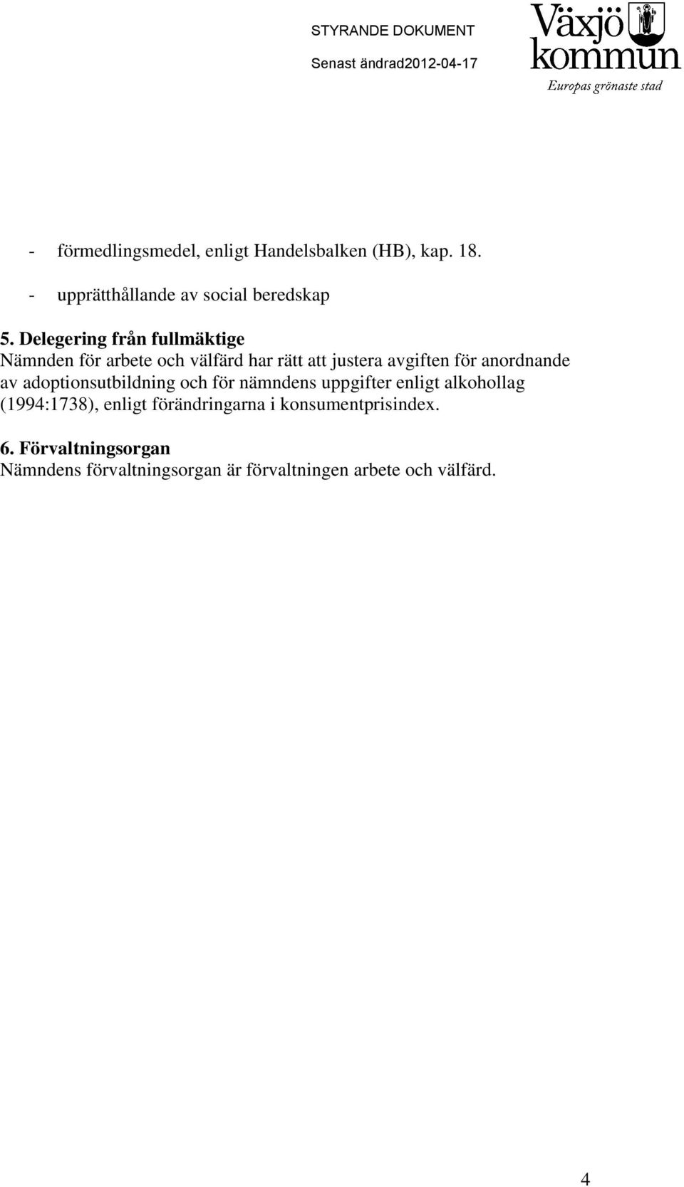 anordnande av adoptionsutbildning och för nämndens uppgifter enligt alkohollag (1994:1738), enligt