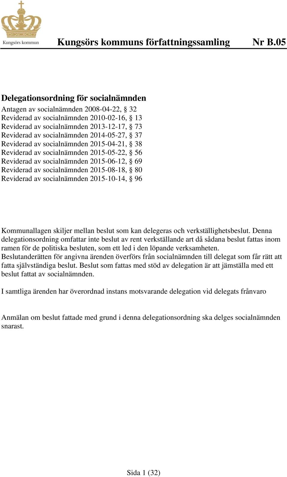 2015-10-14, 96 Kommunallagen skiljer mellan beslut som kan delegeras och verkställighetsbeslut.