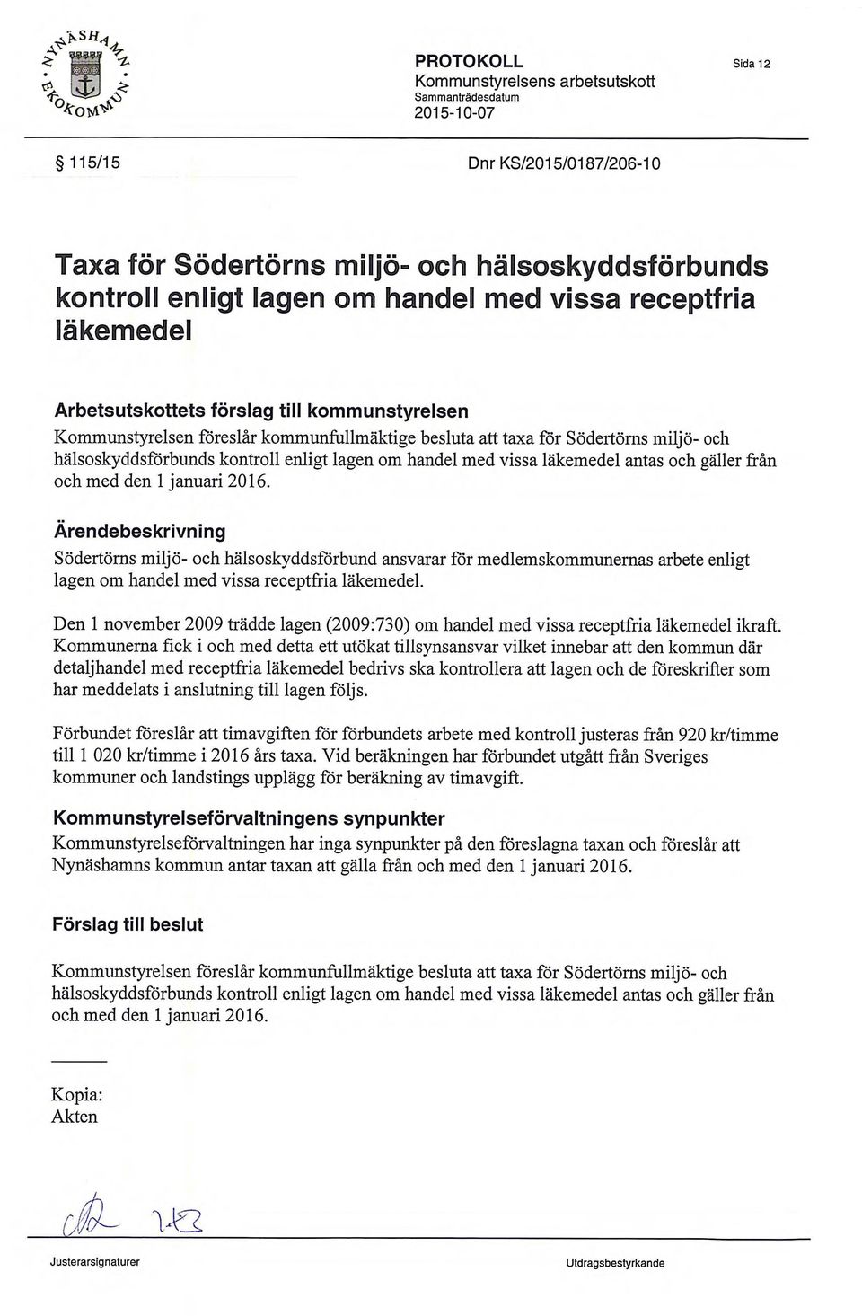 Arendebeskrivning Sodertorns och halsoskyddsforbund ansvarar for medlemskommunernas arbete enligt lagen om handel med vissa receptfria lakemedel.