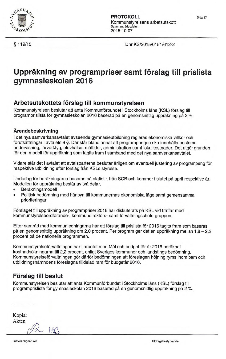 Arendebeskrivning I det nya samverkansavtalet avseende gymnasieutbildning regleras ekonomiska villkor och forutsattningar i avtalets 9.