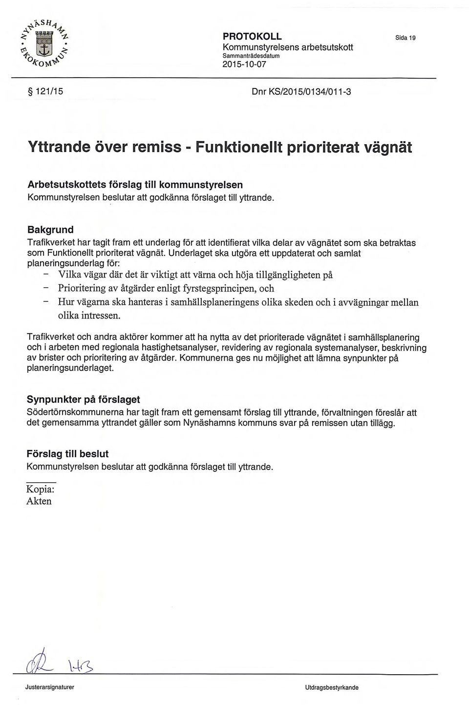 Underlaget ska utgora ett uppdaterat och samlat planeringsunderlag for: - Vilka vagar ddr det är viktigt aft varna och hoja tillgangligheten pa - Prioritering ay atgarder enligt fyrstegsprincipen,