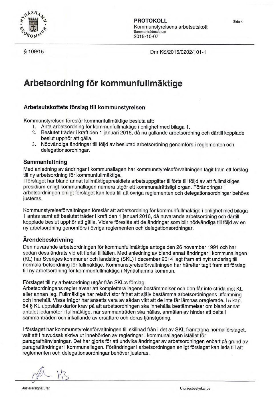 Nodvandiga andringar till foljd av beslutad arbetsordning genomfors i reglementen och delegationsordningar.