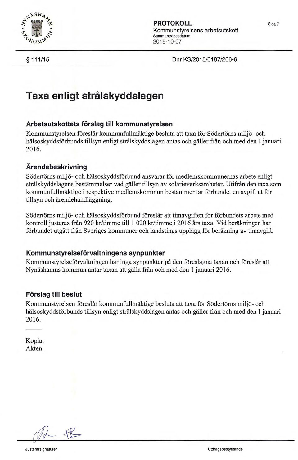 Arendebeskrivning Sodertorns miljo- och halsoskyddsforbund ansvarar for medlemskommunernas arbete enligt stralskyddslagens bestammelser vad galler tillsyn av solarieverksamheter.