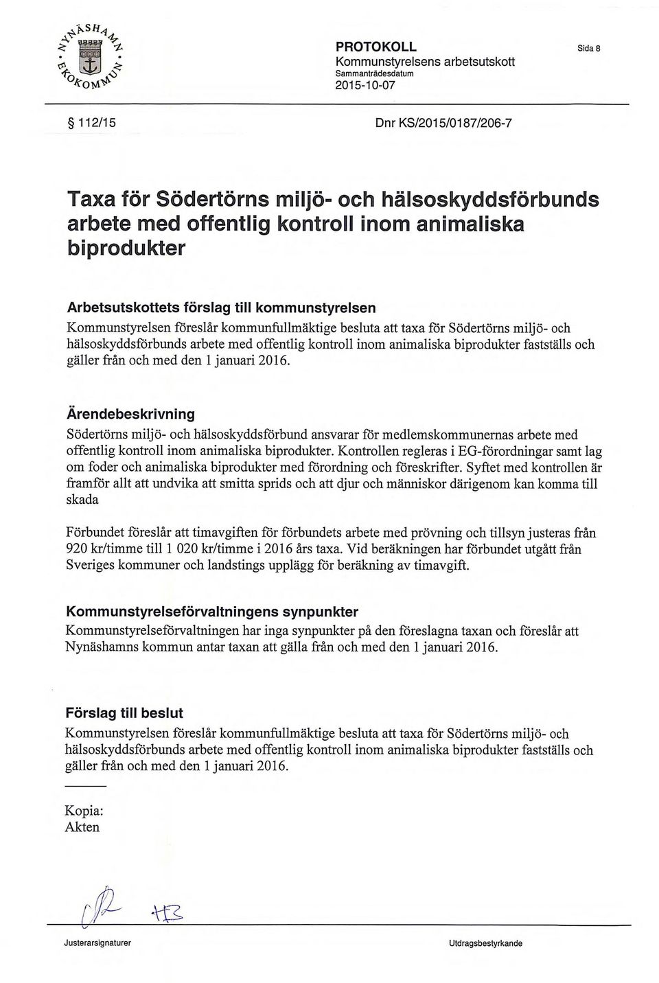 Arendebeskrivning Sodertorns miljo- och halsoskyddsforbund ansvarar for medlemskommunernas arbete med offentlig kontroll inom animaliska biprodukter.