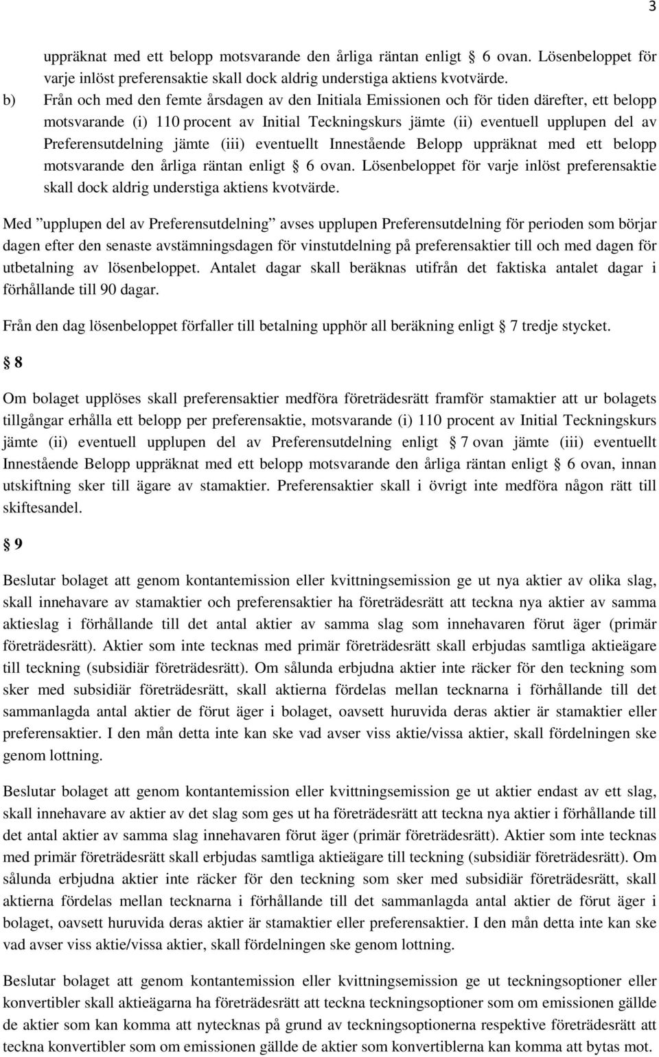 Preferensutdelning jämte (iii) eventuellt Innestående Belopp uppräknat med ett belopp motsvarande den årliga räntan enligt 6 ovan.