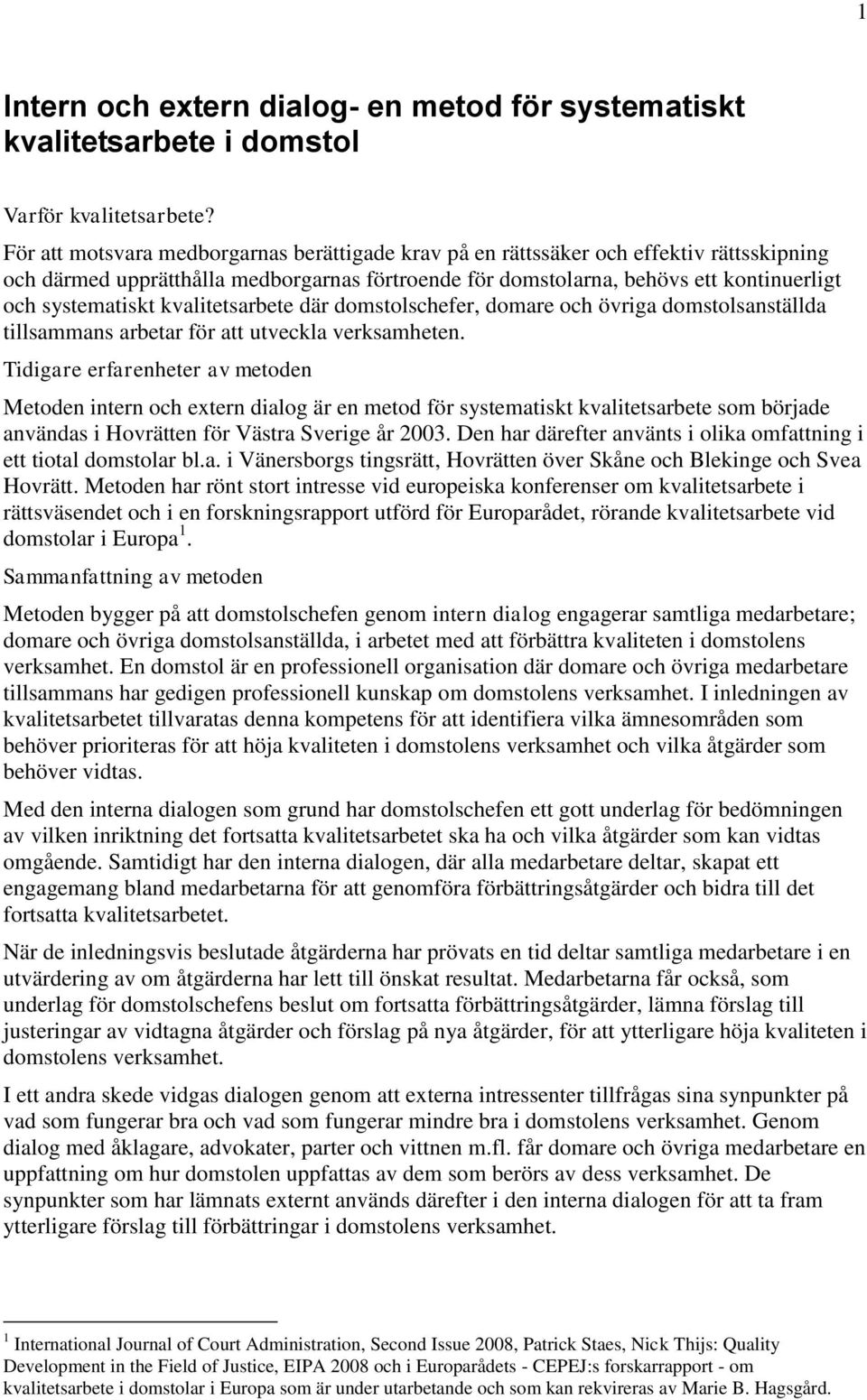 kvalitetsarbete där domstolschefer, domare och övriga domstolsanställda tillsammans arbetar för att utveckla verksamheten.