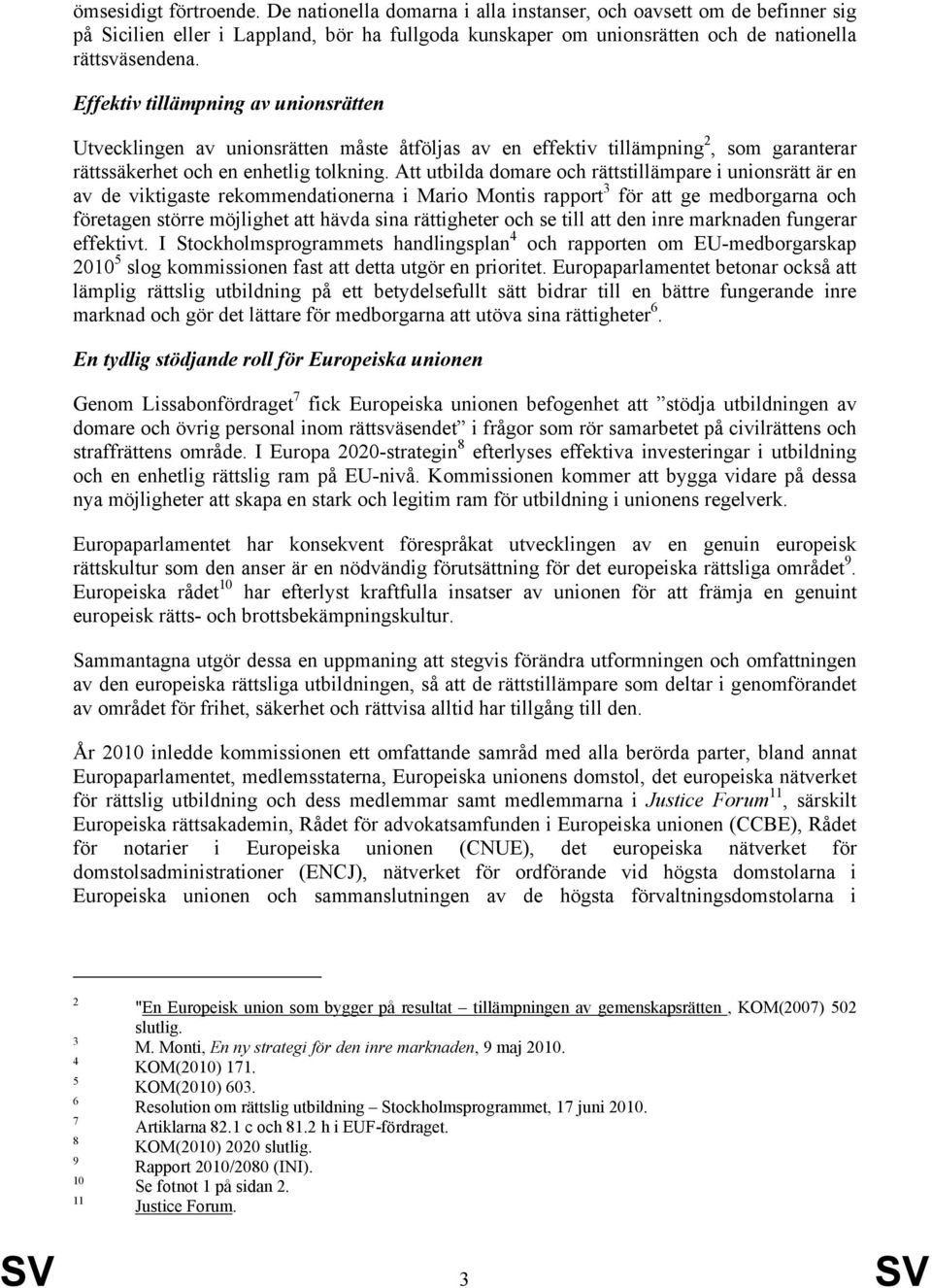 Att utbilda domare och rättstillämpare i unionsrätt är en av de viktigaste rekommendationerna i Mario Montis rapport 3 för att ge medborgarna och företagen större möjlighet att hävda sina rättigheter