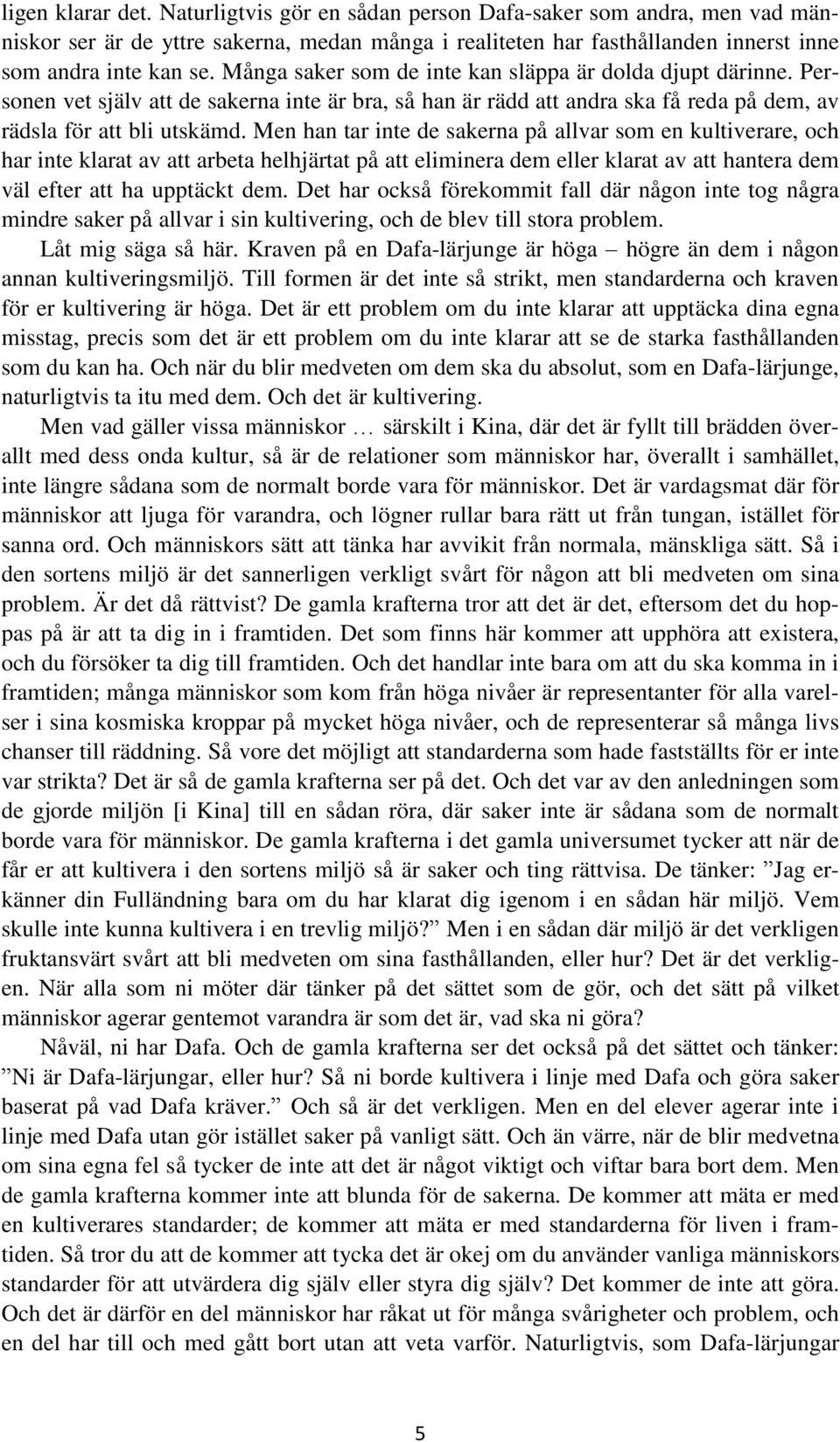 Men han tar inte de sakerna på allvar som en kultiverare, och har inte klarat av att arbeta helhjärtat på att eliminera dem eller klarat av att hantera dem väl efter att ha upptäckt dem.