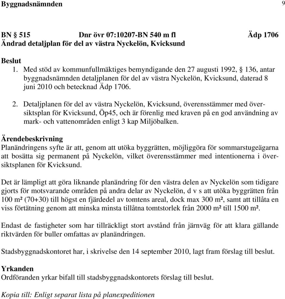 augusti 1992, 136, antar byggnadsnämnden detaljplanen för del av västra Nyckelön, Kvicksund, daterad 8 juni 20