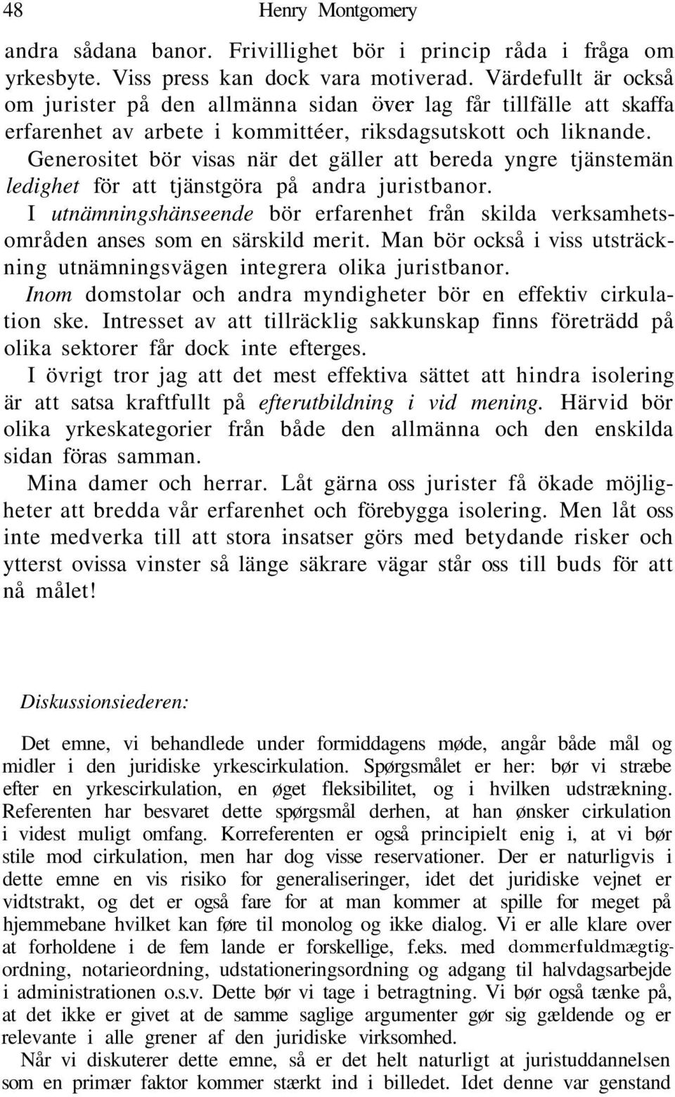 Generositet bör visas när det gäller att bereda yngre tjänstemän ledighet för att tjänstgöra på andra juristbanor.