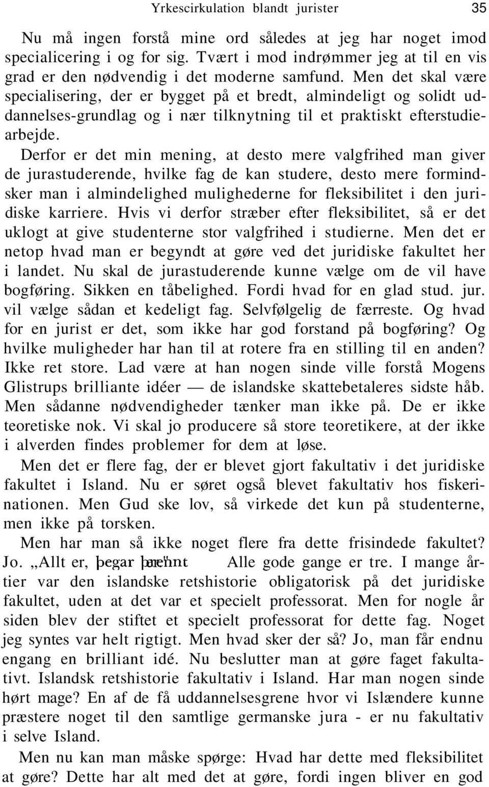 Men det skal være specialisering, der er bygget på et bredt, almindeligt og solidt uddannelses-grundlag og i nær tilknytning til et praktiskt efterstudiearbejde.