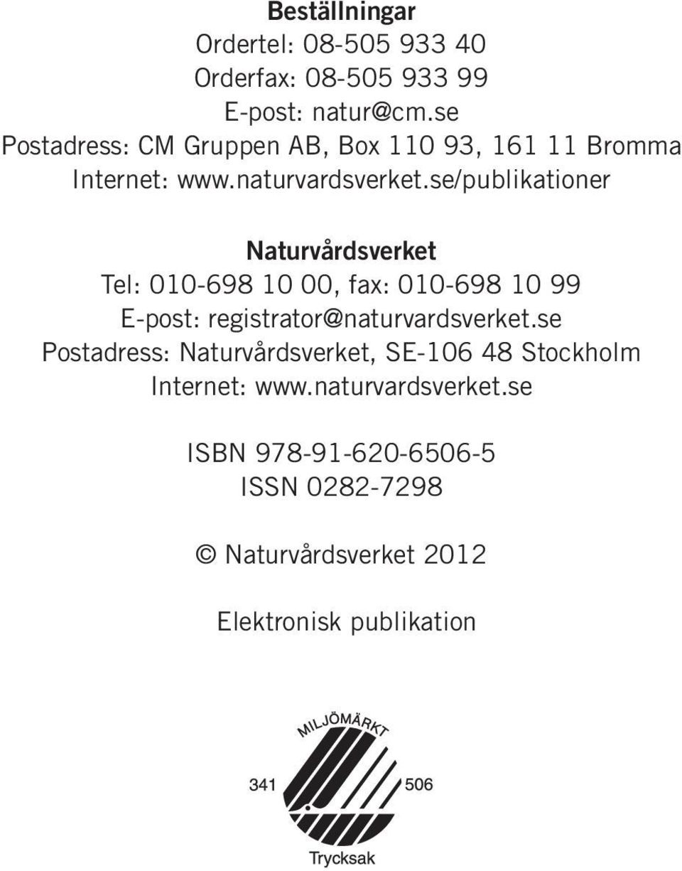 se/publikationer Naturvårdsverket Tel: 010-698 10 00, fax: 010-698 10 99 E-post: registrator@naturvardsverket.