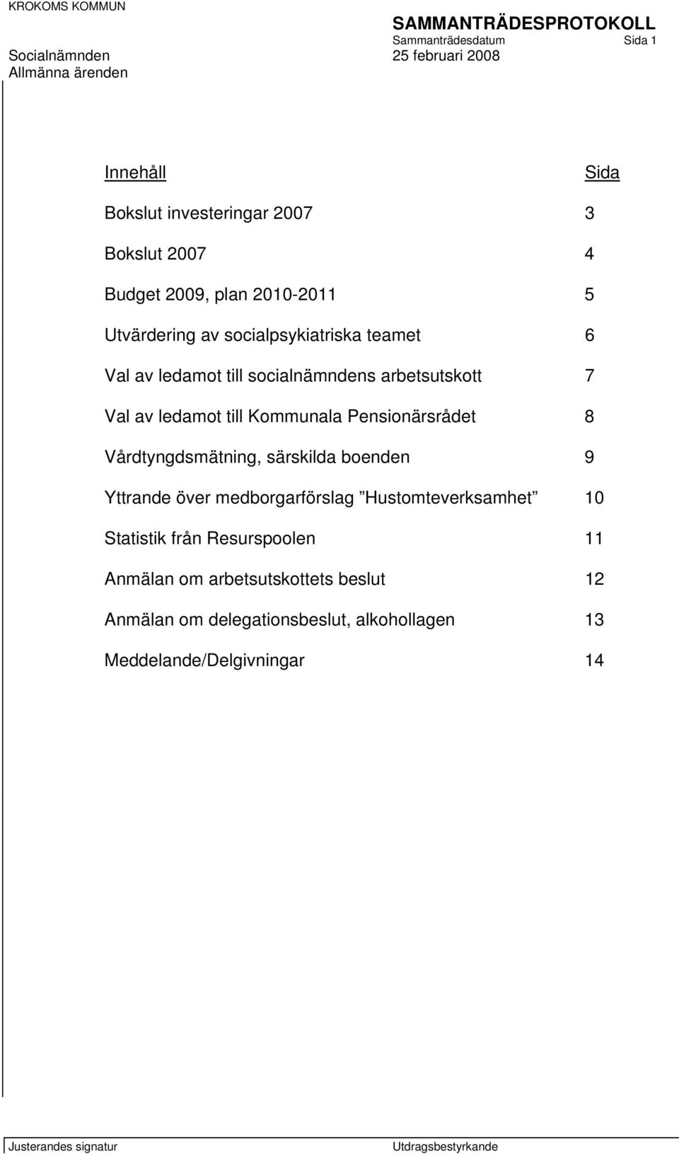 Kommunala Pensionärsrådet 8 Vårdtyngdsmätning, särskilda boenden 9 Yttrande över medborgarförslag Hustomteverksamhet 10