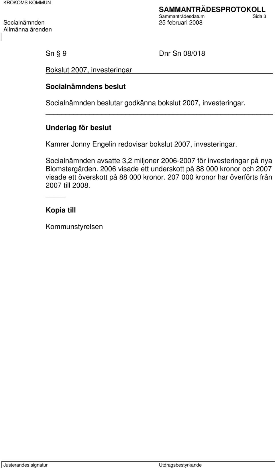 Socialnämnden avsatte 3,2 miljoner 2006-2007 för investeringar på nya Blomstergården.