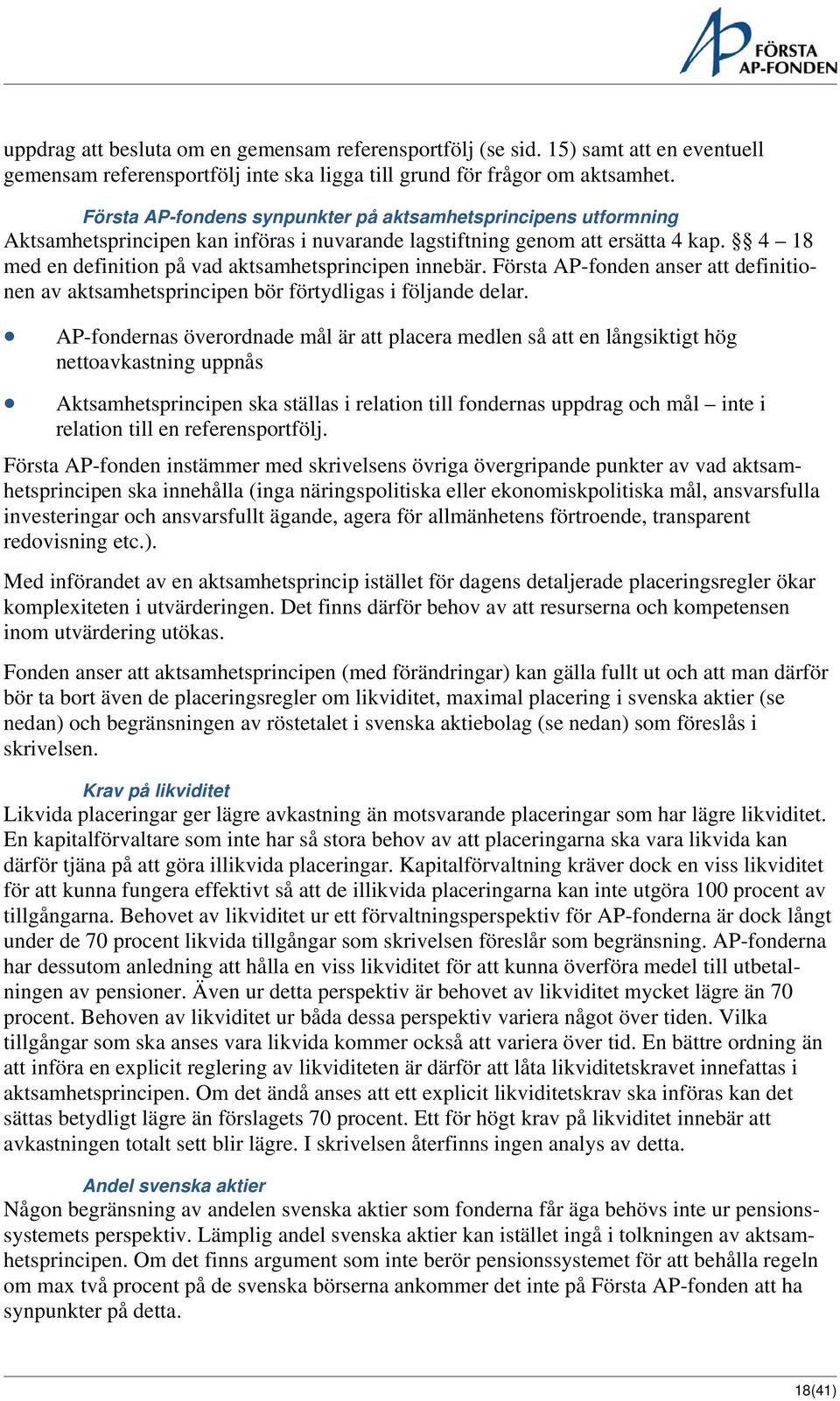 4 18 med en definition på vad aktsamhetsprincipen innebär. Första AP-fonden anser att definitionen av aktsamhetsprincipen bör förtydligas i följande delar.