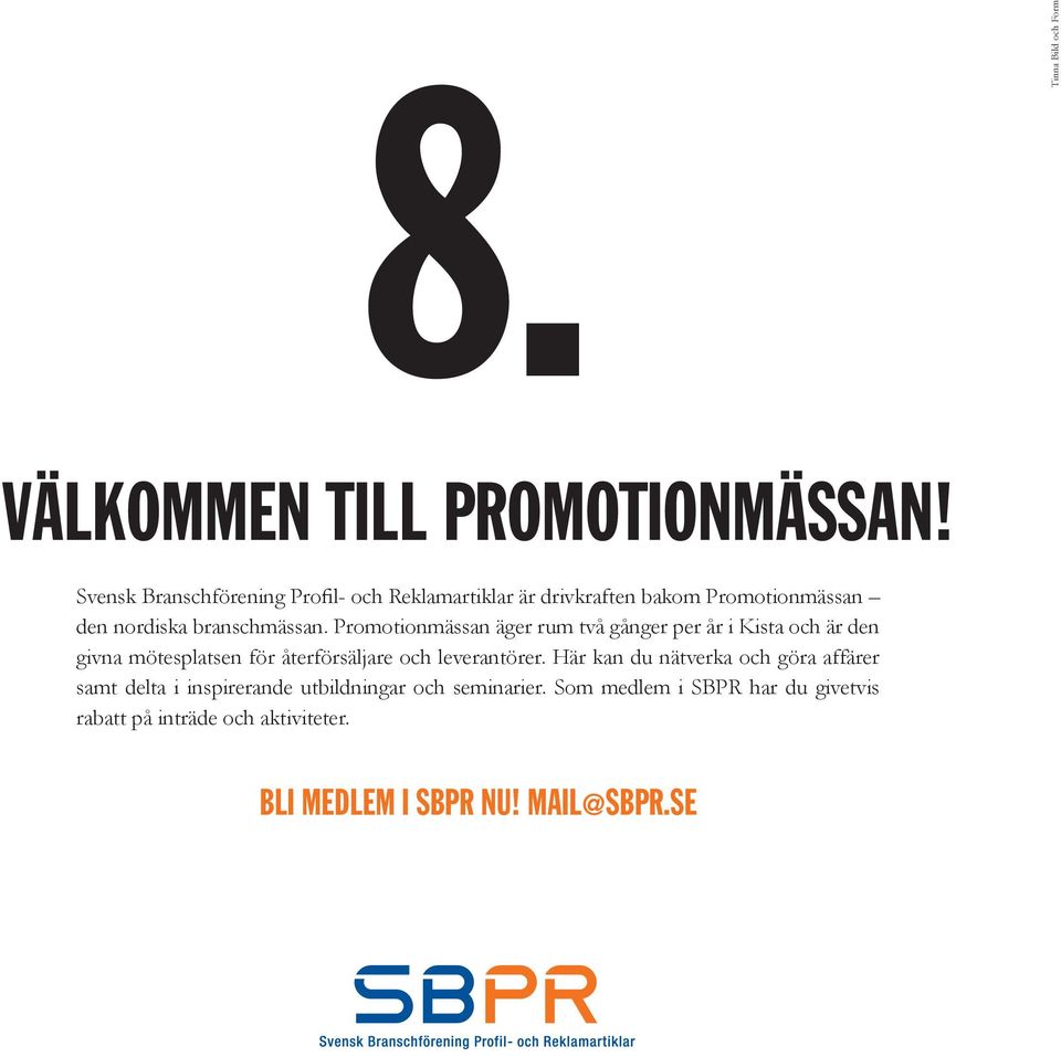 Promotionmässan äger rum två gånger per år i Kista och är den givna mötesplatsen för återförsäljare och leverantörer.